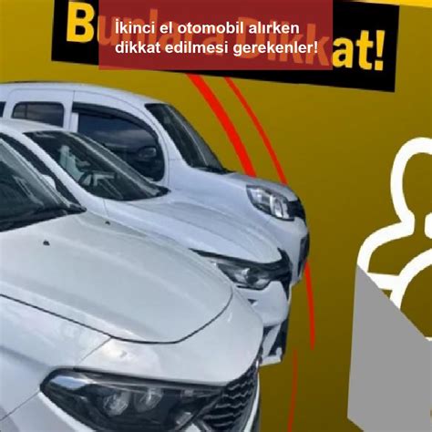 İkinci El Otomobil Alırken Bilinmesi Gerekenler: Güvenilir ve Ekonomik Seçimler Yapın