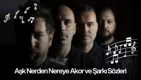 Aşk Nerden Nereye Akor ve Şarkı Sözleri