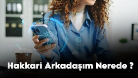 Hakkari Arkadaşım Nerede? Hakkarim Arkadaş Bulma Rehberi
