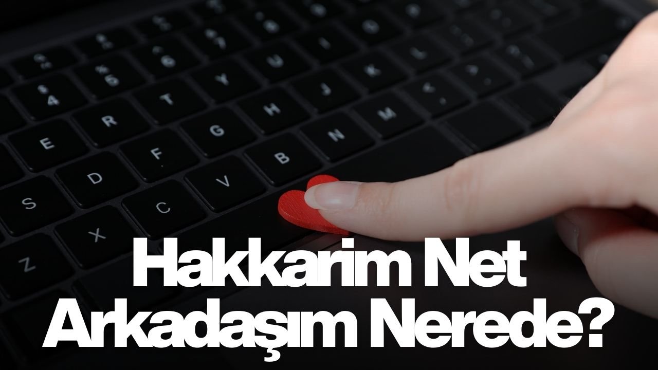 Hakkarim Net Arkadaşım Nerede?