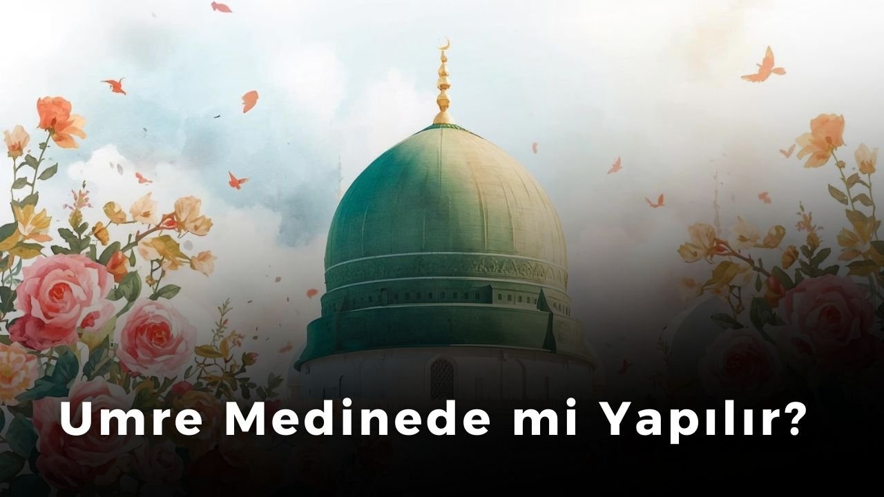 Umre Medine’de Mi Yapılır?