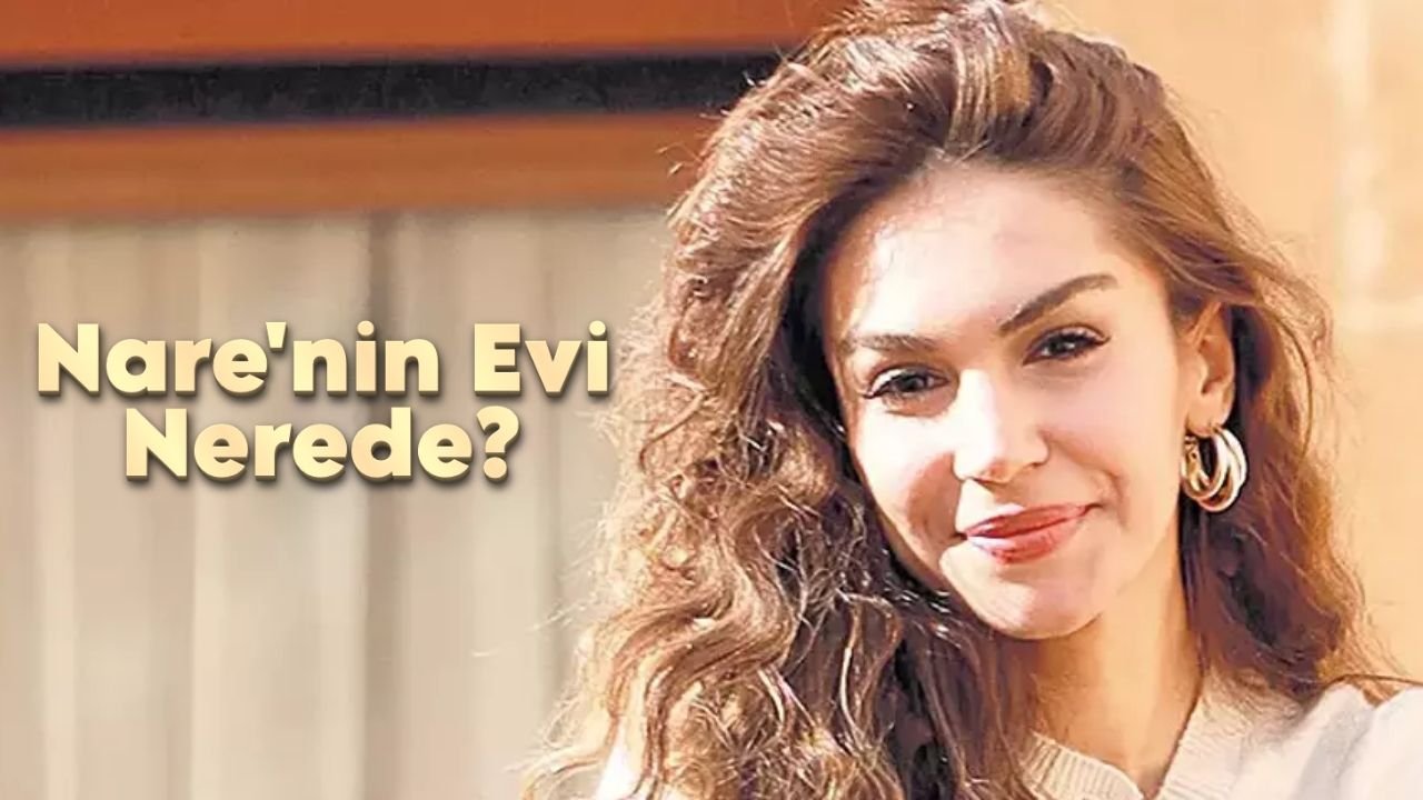 Uzak Şehir’de Nare’nin Evi Nerede?