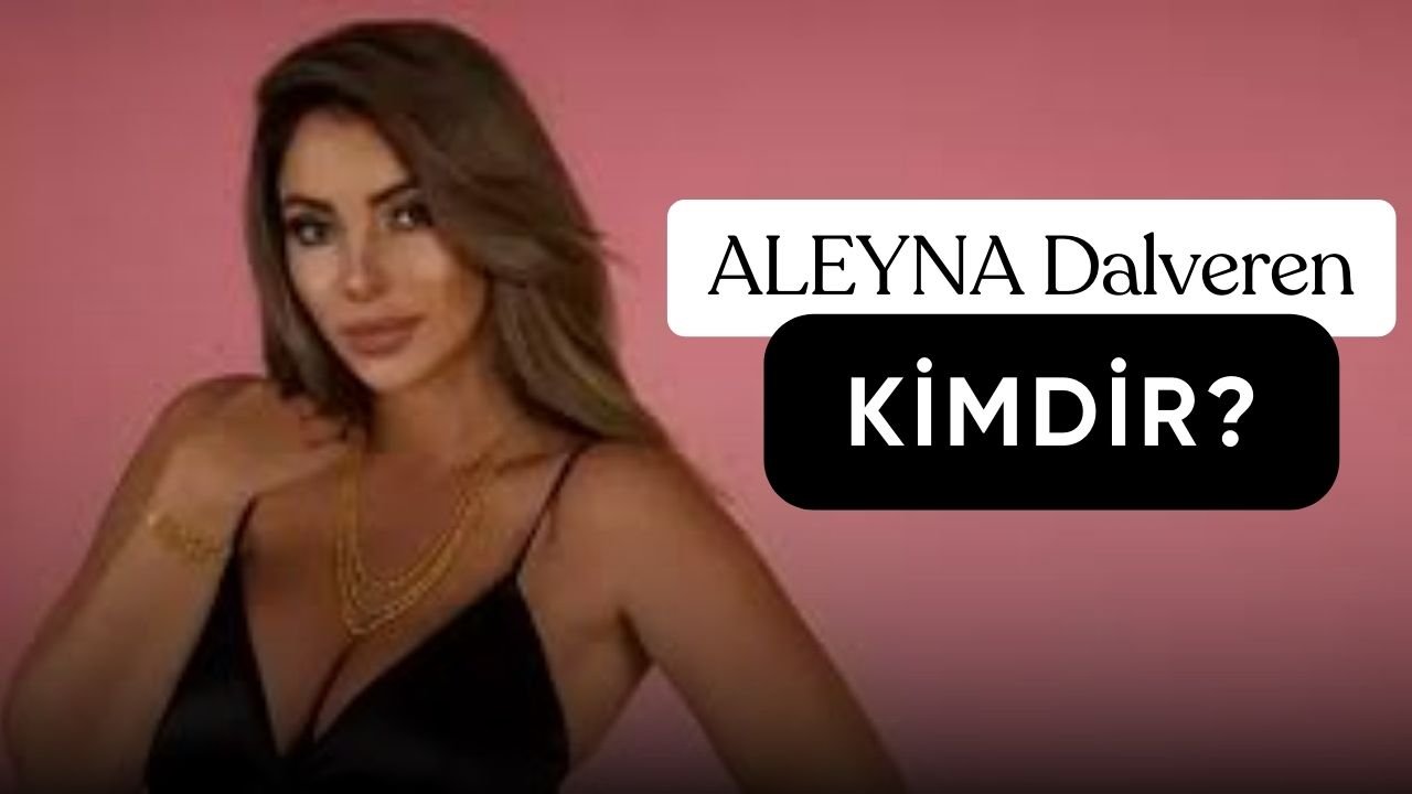 Aleyna Dalveren Kimdir?